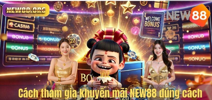 Cách tham gia khuyến mãi NEW88 đúng cách