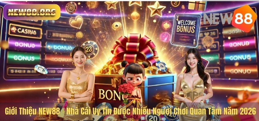 Giới Thiệu NEW88 – Nhà Cái Uy Tín Được Nhiều Người Chơi Quan Tâm Năm 2026