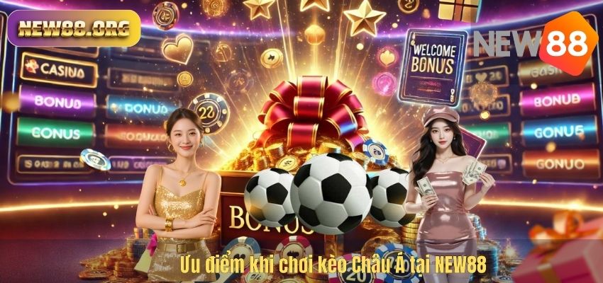 Ưu điểm khi chơi kèo Châu Á tại NEW88